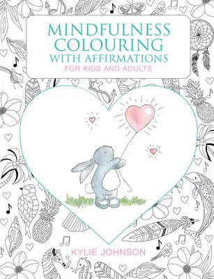 Mindfulness de colorat cu afirmații: Pentru copii și adulți - The Mindfulness Coloring with Affirmations: For Kids and Adults