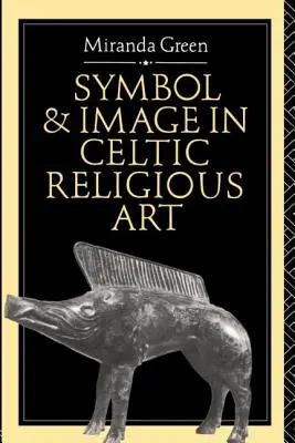 Simbol și imagine în arta religioasă celtică - Symbol and Image in Celtic Religious Art