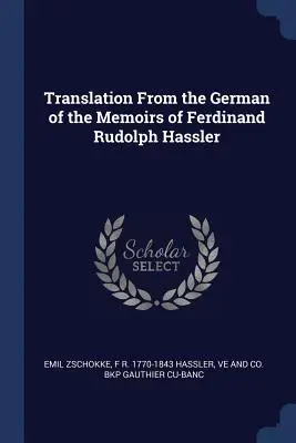 Traducerea din limba germană a Memoriilor lui Ferdinand Rudolph Hassler - Translation From the German of the Memoirs of Ferdinand Rudolph Hassler