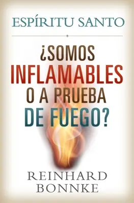 Spanish-Holy Spirit: Suntem inflamabili sau rezistenți la foc?: Espiritu Santo: Somos Inflamables O a Prueba de Fuego? - Spanish-Holy Spirit: Are We Flammable or Fireproof?: Espiritu Santo: Somos Inflamables O a Prueba de Fuego?