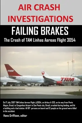 INVESTIGAȚIILE ACCIDENTULUI AERIAN Frâne defectuoase Accidentul zborului TAM Linhas Aereas JJ3054 - AIR CRASH INVESTIGATIONS FAILING BRAKES The Crash of TAM Linhas Aereas Flight JJ3054
