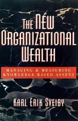 Noua bogăție organizațională: Gestionarea și măsurarea activelor bazate pe cunoștințe - The New Organizational Wealth: Managing and Measuring Knowledge-Based Assets