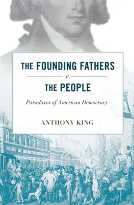 Părinții fondatori vs. poporul: Paradoxurile democrației americane - Founding Fathers V. the People: Paradoxes of American Democracy