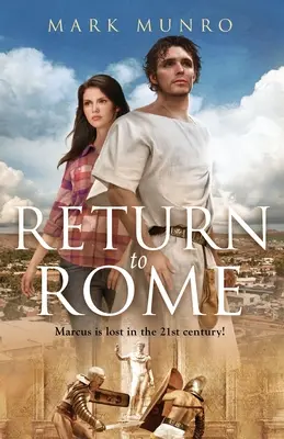 Întoarcerea la Roma: Marcus este pierdut în secolul XXI... - Return to Rome: Marcus is lost in the 21st century...