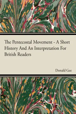 Mișcarea penticostală - o scurtă istorie și o interpretare pentru cititorii britanici - The Pentecostal Movement - A Short History And An Interpretation For British Readers