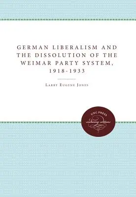Liberalismul german și disoluția sistemului de partide de la Weimar, 1918-1933 - German Liberalism and the Dissolution of the Weimar Party System, 1918-1933