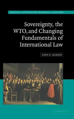 Suveranitatea, OMC și schimbarea fundamentelor dreptului internațional - Sovereignty, the Wto, and Changing Fundamentals of International Law