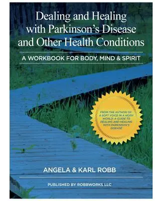 Dealing and Healing with Parkinson's Disease and Other Health Conditions: O carte de lucru pentru corp, minte și spirit - Dealing and Healing with Parkinson's Disease and Other Health Conditions: A Workbook For Body, Mind & Spirit