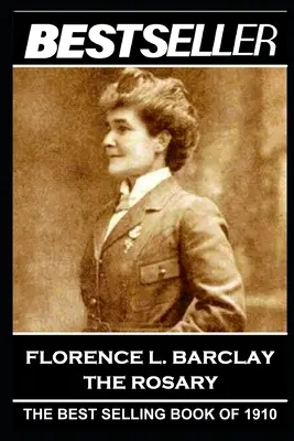 Florence L. Barclay - Rozariul: Bestsellerul anului 1910 - Florence L. Barclay - The Rosary: The Bestseller of 1910