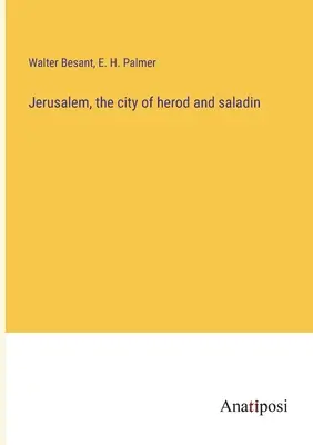 Ierusalim, orașul lui Irod și al lui Saladin - Jerusalem, the city of herod and saladin