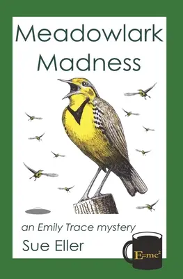 Nebunia Meadowlark: un mister Emily Trace - Meadowlark Madness: an Emily Trace mystery