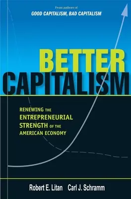Better Capitalism: Reînnoirea forței antreprenoriale a economiei americane - Better Capitalism: Renewing the Entrepreneurial Strength of the American Economy