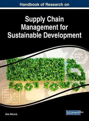 Manual de cercetare privind managementul lanțului de aprovizionare pentru dezvoltare durabilă - Handbook of Research on Supply Chain Management for Sustainable Development