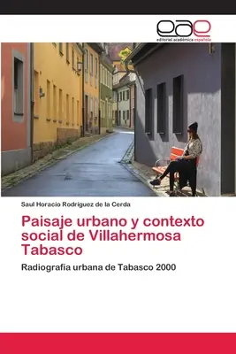 Paisajul urban și contextul social din Villahermosa Tabasco - Paisaje urbano y contexto social de Villahermosa Tabasco
