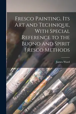 Pictura în frescă, arta și tehnica sa, cu referire specială la metodele Buono și Spirit Fresco - Fresco Painting, its art and Technique, With Special Reference to the Buono and Spirit Fresco Methods