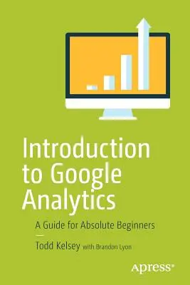 Introducere în Google Analytics: Un ghid pentru începători absoluți - Introduction to Google Analytics: A Guide for Absolute Beginners