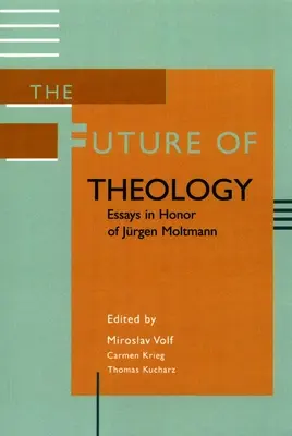 Viitorul teologiei: Eseuri în onoarea lui Jurgen Moltmann - The Future of Theology: Essays in Honor of Jurgen Moltmann