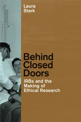 În spatele ușilor închise: IRBs și crearea cercetării etice - Behind Closed Doors: IRBs and the Making of Ethical Research