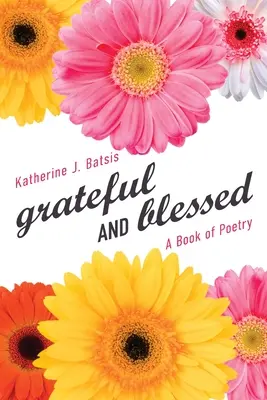 recunoscător ȘI binecuvântat: O carte de poezii - grateful AND blessed: A Book of Poetry