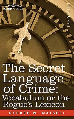 Limbajul secret al criminalității: Vocabulum or the Rogue S Lexicon - The Secret Language of Crime: Vocabulum or the Rogue S Lexicon