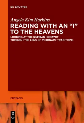 Citind cu un eu spre ceruri: Privind la Qumran Hodayot prin lentilele tradițiilor vizionare - Reading with an I to the Heavens: Looking at the Qumran Hodayot Through the Lens of Visionary Traditions