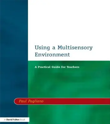 Utilizarea unui mediu multisenzorial: Un ghid practic pentru profesori - Using a Multisensory Environment: A Practical Guide for Teachers