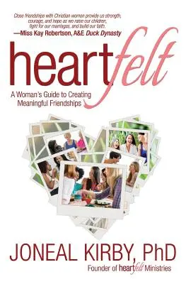 Heartfelt: Ghidul unei femei pentru a crea prietenii semnificative - Heartfelt: A Woman's Guide to Creating Meaningful Friendships