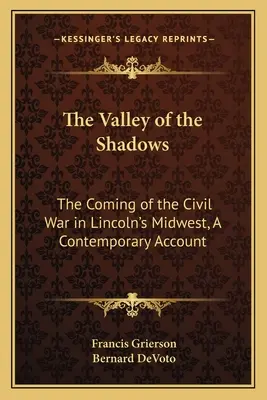 The Valley of the Shadows: Venirea războiului civil în Midwest-ul lui Lincoln, o relatare contemporană - The Valley of the Shadows: The Coming of the Civil War in Lincoln's Midwest, A Contemporary Account