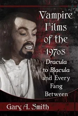 Filmele cu vampiri ale anilor '70: De la Dracula la Blacula și toate colții dintre ei - Vampire Films of the 1970s: Dracula to Blacula and Every Fang Between