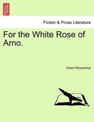 Pentru trandafirul alb din Arno. - For the White Rose of Arno.