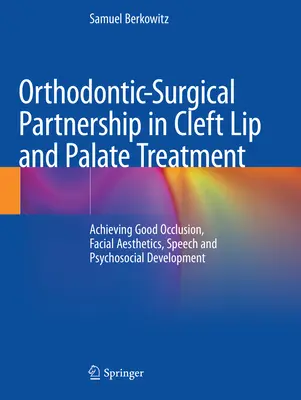 Parteneriat ortodontic-chirurgical în tratamentul buzei și palatului fisurat: Realizarea unei bune ocluzii, a esteticii faciale, a vorbirii și a dezvoltării psihosociale - Orthodontic-Surgical Partnership in Cleft Lip and Palate Treatment: Achieving Good Occlusion, Facial Aesthetics, Speech and Psychosocial Development