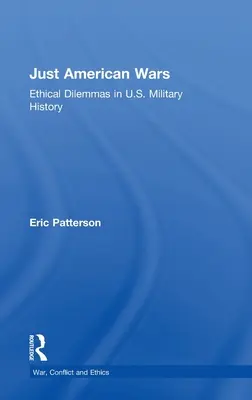 Războaie americane corecte: Dileme etice în istoria militară a SUA - Just American Wars: Ethical Dilemmas in U.S. Military History
