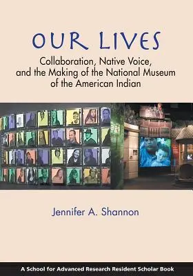 Viețile noastre: Colaborarea, vocea nativă și crearea Muzeului Național al Indienilor Americani - Our Lives: Collaboration, Native Voice, and the Making of the National Museum of the American Indian
