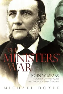 Războiul miniștrilor: John W. Mears, comunitatea Oneida și cruciada pentru moralitatea publică - The Ministers' War: John W. Mears, the Oneida Community, and the Crusade for Public Morality