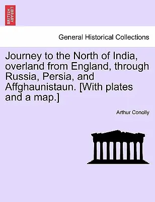 Journey to the North of India, Overland from England, Through Russia, Persia, and Affghaunistaun. [Cu planșe și o hartă]. - Journey to the North of India, Overland from England, Through Russia, Persia, and Affghaunistaun. [With Plates and a Map.]
