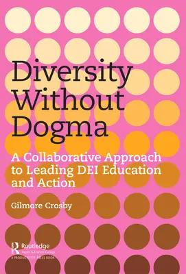 Diversitate fără dogmă: O abordare colaborativă a conducerii educației și acțiunii DEI - Diversity Without Dogma: A Collaborative Approach to Leading DEI Education and Action