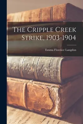 Greva de la Cripple Creek, 1903-1904 - The Cripple Creek Strike, 1903-1904