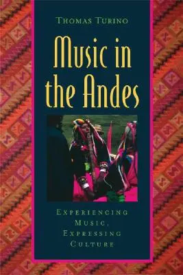 Muzica în Anzi: Experimentarea muzicii, exprimarea culturii [Cu CD (audio)] - Music in the Andes: Experiencing Music, Expressing Culture [With CD (Audio)]