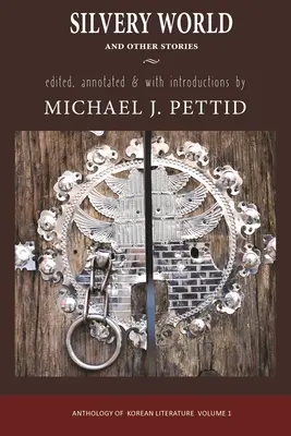 Lumea argintie și alte povestiri: Antologie a literaturii coreene - Silvery World and Other Stories: Anthology of Korean Literature