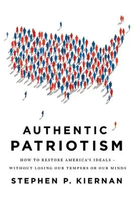 Patriotism autentic: Cum să restaurăm idealurile Americii - fără să ne pierdem cumpătul sau mințile - Authentic Patriotism: How to Restore America's Ideals--Without Losing Our Tempers or Our Minds