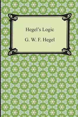 Logica lui Hegel: Prima parte a Enciclopediei științelor filosofice - Hegel's Logic: Being Part One of the Encyclopaedia of the Philosophical Sciences