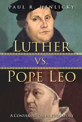 Luther vs. Papa Leon: O conversație în Purgatoriu - Luther vs. Pope Leo: A Conversation in Purgatory