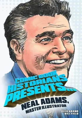 Comic Book Historians prezintă...: Neal Adams, maestru ilustrator - Comic Book Historians Presents...: Neal Adams, Master Illustrator