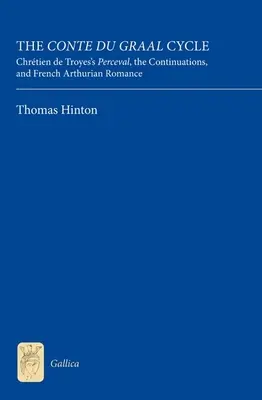 Ciclul Conte Du Graal: Perceval al lui Chrtien de Troyes, continuările și romanul arthurian francez - The Conte Du Graal Cycle: Chrtien de Troyes's Perceval, the Continuations, and French Arthurian Romance