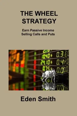 Strategia roții: Câștigați venituri pasive vânzând call-uri și put-uri - The Wheel Strategy: Earn Passive Income Selling Calls and Puts
