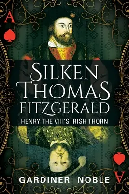 Silken Thomas Fitzgerald: Ghimpele irlandez al lui Henric al VIII-lea - Silken Thomas Fitzgerald: Henry the VIII's Irish Thorn