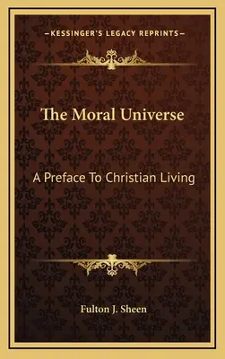 Universul Moral: O prefață la viața creștină - The Moral Universe: A Preface To Christian Living