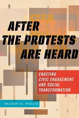 După ce protestele sunt auzite: Promovarea angajamentului civic și a transformării sociale - After the Protests Are Heard: Enacting Civic Engagement and Social Transformation
