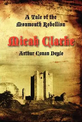 Micah Clarke: O poveste a rebeliunii din Monmouth - Micah Clarke: A Tale of the Monmouth Rebellion