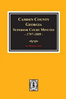 Procesele-verbale ale Curții Superioare din comitatul Camden, Georgia, 1797-1809. - Camden County, Georgia Superior Court Minutes, 1797-1809.